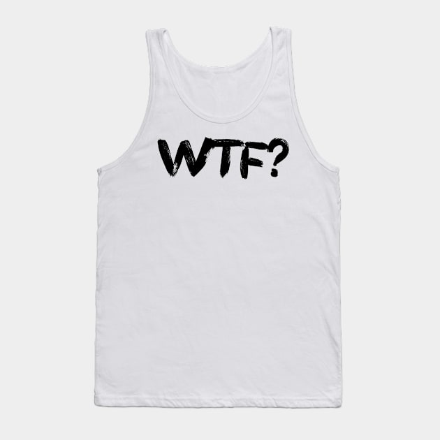 WTF Tank Top by BjornCatssen